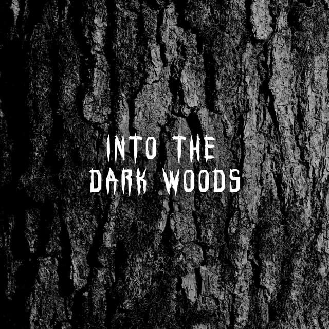 Into The Dark Woods