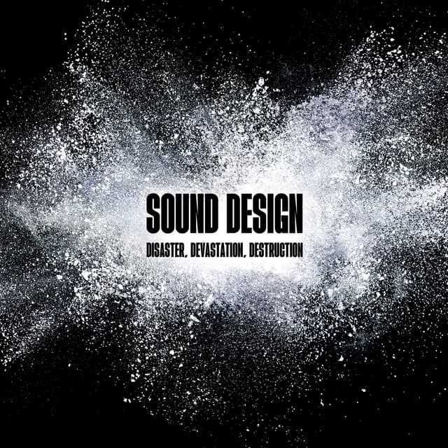 Sound Design - Disaster, Devastation, Destruction